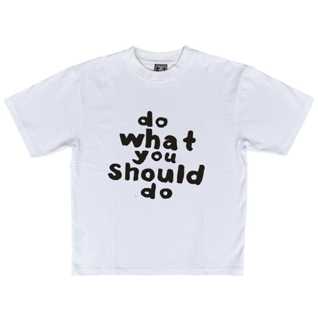 do what you should do tshirt - white