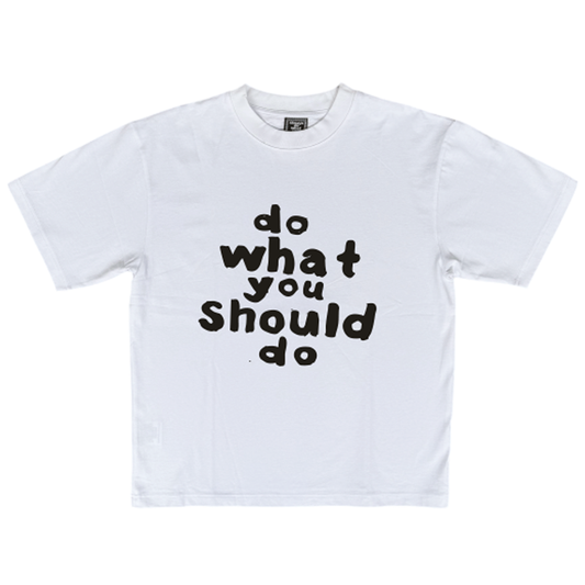 do what you should do tshirt - white